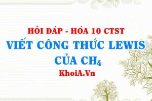 Viết công thức LEWIS của CH4 (Methane Lewis Structure) hướng dẫn từng bước, chi tiết, dễ hiểu - Hỏi đáp Hóa 10